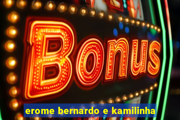 erome bernardo e kamilinha